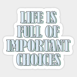 Life is full of important choices 1 Sticker